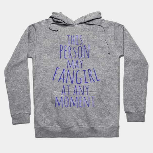 this person may fangirl at any moment Hoodie by FandomizedRose